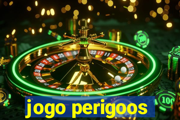 jogo perigoos